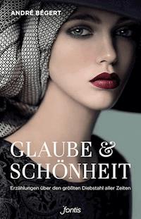 Glaube & Schönheit - André Bégert - E-Book