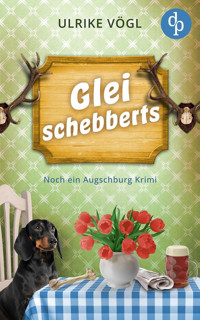 Glei schebberts | Noch ein lustiger Augschburg Krimi mit bayrischem Charme - Ulrike Vögl - E-Book