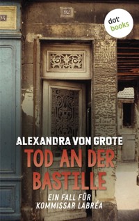 Tod an der Bastille: Der zweite Fall für Kommissar LaBréa - Alexandra von Grote - E-Book
