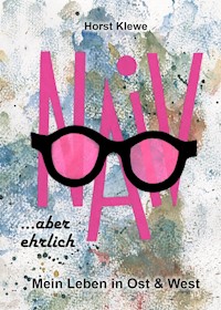 naiv aber ehrlich - Horst Klewe - E-Book