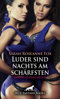Luder sind nachts am schärfsten | Erotische Geschichte - Sarah Roseanne Fox - E-Book