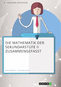 Die Mathematik der Sekundarstufe II zusammengefasst - Matthias Himmelmann - E-Book