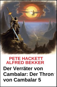Der Verräter von Cambalar: Der Thron von Cambalar 5 - Pete Hackett - E-Book