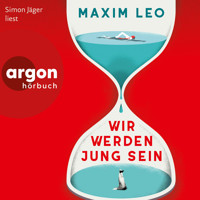 Wir werden jung sein (Ungekürzte Lesung) - Maxim Leo - Hörbuch