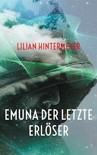 Emuna der letzte Erlöser - Lilian Hintermeyer - E-Book