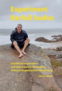 Experiment Barfußlaufen, schmerzfrei wandern auf dem Camino Portugues, dem portugiesischen Jakobsweg - Oliver Schael - E-Book
