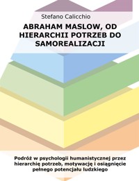 Abraham Maslow, od hierarchii potrzeb do samorealizacji - Stefano Calicchio - E-Book