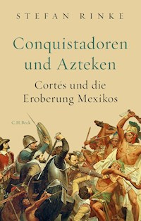 Conquistadoren und Azteken - Stefan Rinke - E-Book