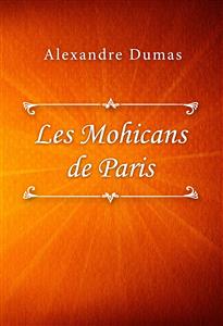 Les Mohicans de Paris - Dumas Alexandre - E-Book