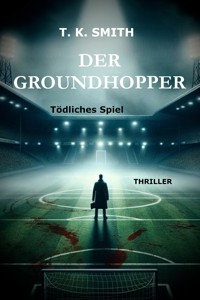 Der Groundhopper - T. K. Smith - E-Book