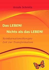 Das Leben! Nichts als das Leben! - Ursula Schmitz - E-Book