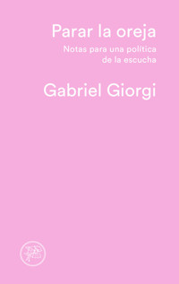 Parar la oreja - Gabriel Giorgi - E-Book