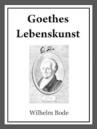 Goethes Lebenskunst - Dr. Wilhelm Bode - E-Book