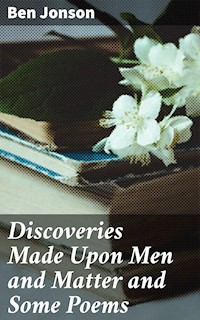 Discoveries Made Upon Men and Matter and Some Poems - Ben Jonson - E-Book