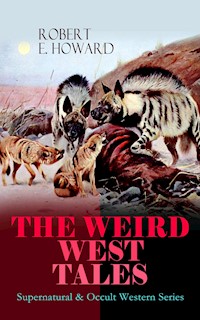 THE WEIRD WEST TALES - Supernatural & Occult Western Series - Robert E. Howard - E-Book