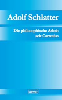 Adolf Schlatter - Die philosophische Arbeit seit Cartesius -  - E-Book