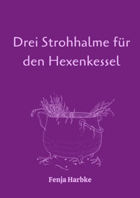 Drei Strohhalme für den Hexenkessel - Fenja Harbke - E-Book
