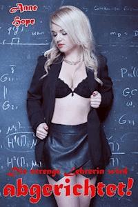 Die strenge Lehrerin wird abgerichtet! - Anne Hope - E-Book