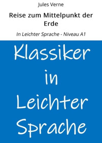 Reise zum Mittelpunkt der Erde: In Leichter Sprache - Niveau A1 - Jules Verne. - E-Book
