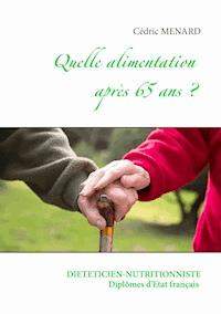 Quelle alimentation après 65 ans ? - Cédric Menard - E-Book