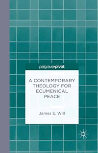 A Contemporary Theology for Ecumenical Peace - J. Will - E-Book
