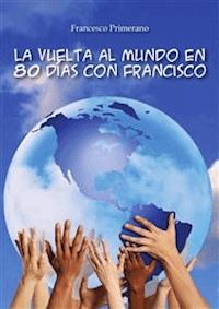 La vuelta al mundo en 80 días con Francisco - Francesco Primerano - E-Book