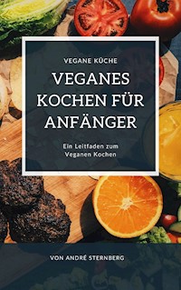 Veganes Kochen für Anfänger - Andre Sternberg - E-Book