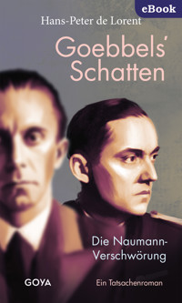 Goebbels' Schatten. Die Naumann-Verschwörung. Ein Tatsachenroman - Hans-Peter de Lorent - E-Book