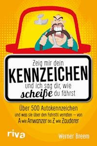 Zeig mir dein Kennzeichen und ich sag dir, wie scheiße du fährst - Werner Breem - E-Book