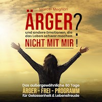 ÄRGER und andere Emotionen, die das Leben schwer machen? NICHT MIT MIR! - Marcel Meghari - Hörbuch