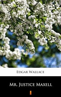 Mr. Justice Maxell - Edgar Wallace - E-Book