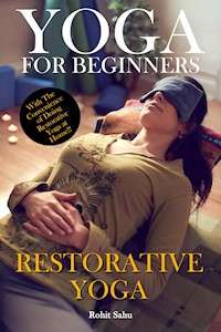 Yoga For Beginners: Restorative Yoga - Rohit Sahu - E-Book