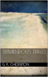 Tremendous Trifles - G.K. Chesterton - E-Book