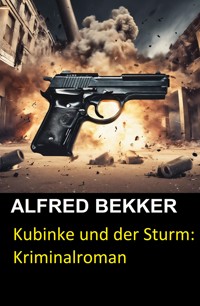 Kubinke und der Sturm: Kriminalroman - Alfred Bekker - E-Book