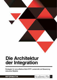 Die Architektur der Integration. Strategien für eine effektive Multi-ERP-Landschaft und Bewertung relevanter Modelle -  - E-Book