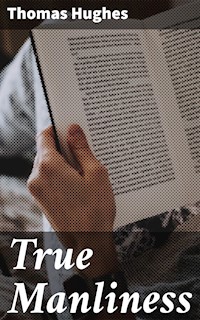 True Manliness - Thomas Hughes - E-Book