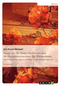 Sauna für die Sinne. Duftreisen und Meditationszeremonien für Wärmeräume - Uta Karen Mempel - E-Book