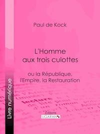L'Homme aux trois culottes - Paul de Kock - E-Book