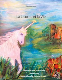 La Licorne et la Vie - Sandrine Adso - E-Book