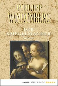 Der Spiegelmacher - Philipp Vandenberg - E-Book
