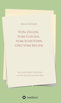 Von Ziegen, vom Fliegen, vom Scheitern und vom Siegen - Akono Schmidt - E-Book