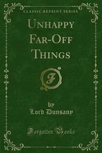 Unhappy Far-Off Things - Lord Dunsany - E-Book