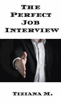 The Perfect Job Interview - Tiziana M. - E-Book