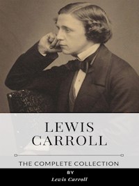 Lewis Carroll – The Complete Collection - Lewis Carroll - E-Book