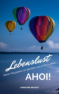 Lebenslust AHOI!: Seinen Weg gehen um glücklich und erfüllt zu leben - Christine Brandt - E-Book