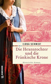 Die Hexentochter und die Fränkische Krone - Ilona Schmidt - E-Book