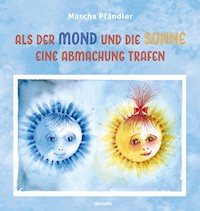 Als der Mond und die Sonne eine Abmachung trafen - Mascha Pfändler - E-Book