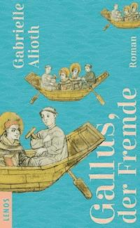 Gallus, der Fremde - Gabrielle Alioth - E-Book