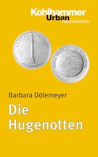 Die Hugenotten - Barbara Dölemeyer - E-Book