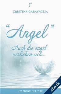 Angel - Auch die Engel verlieben sich - Cristina Garavaglia - kostenlos E-Book